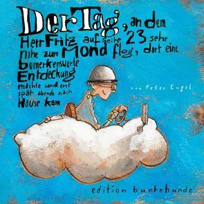 Der Tag, an dem Herr Fritz auf Seite 23 sehr nahe zum Mond flog, dort eine bemerkenswerte Entdeckung machte und erst spät abends nach Hause kam von Engel,  Peter
