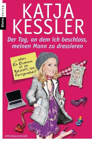 Der Tag, an dem ich beschloss, meinen Mann zu dressieren von Kessler,  Katja