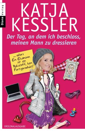 Der Tag, an dem ich beschloss, meinen Mann zu dressieren von Kessler,  Katja