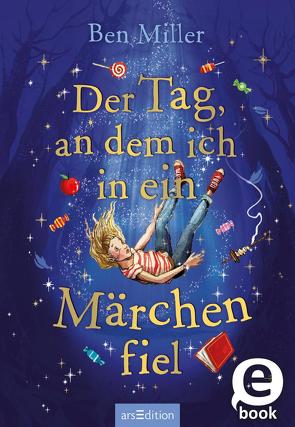 Der Tag, an dem ich in ein Märchen fiel von Flegler,  Leena, Miller,  Ben, Terrazzini,  Daniela Jaglenka