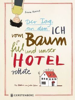 Der Tag, an dem ich vom Baum fiel und unser Hotel rettete von Dürr,  Julia, Kluitmann,  Andrea, Koens,  Enne