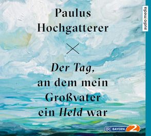 Der Tag, an dem mein Großvater ein Held war von Hochgatterer,  Paulus, Tscheplanowa,  Valery