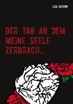 Der Tag an dem meine Seele zerbrach… von Decrow,  Lisa