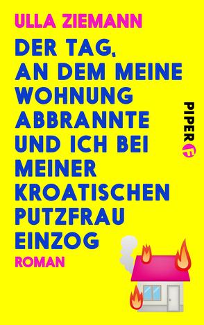 Der Tag, an dem meine Wohnung abbrannte und ich bei meiner kroatischen Putzfrau einzog von Ziemann,  Ulla