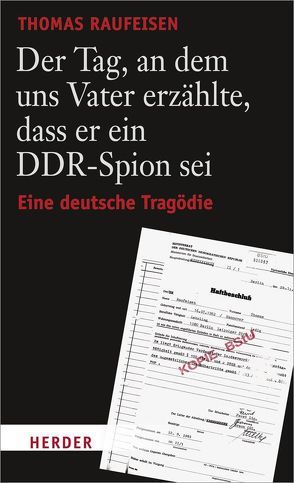 Der Tag, an dem uns Vater erzählte, dass er ein DDR-Spion sei von Bernhard,  Henry, Raufeisen,  Thomas