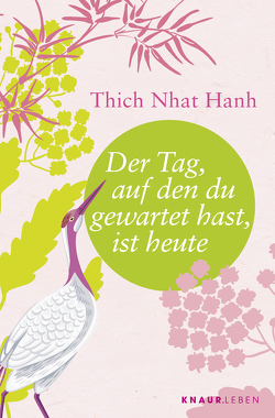 Der Tag, auf den du gewartet hast, ist heute von Richard,  Ursula, Thich,  Nhat Hanh