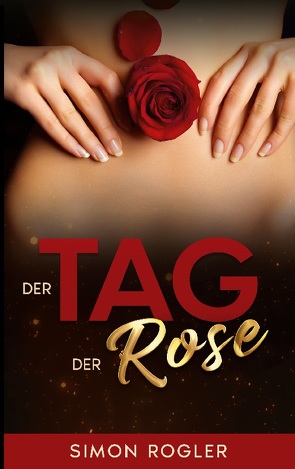 Der Tag der Rose von Rogler,  Simon