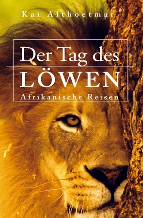 Der Tag des Löwen. Afrikanische Reisen von Althoetmar,  Kai