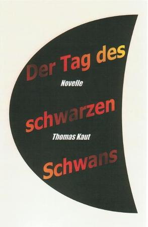 Der Tag des schwarzen Schwans von Kaut,  Thomas