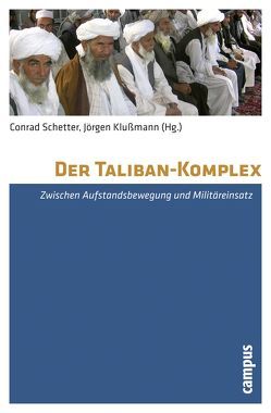 Der Taliban-Komplex von Azimi,  Amin, Broschk,  Florian, Friesendorf,  Cornelius, Klußmann,  Jörgen, Kursawe,  Janet, Michels,  Carsten, Münch,  Philip, Nachtwei,  Winfried, Ruttig,  Thomas, Schetter,  Conrad, Zittelmann,  Thomas