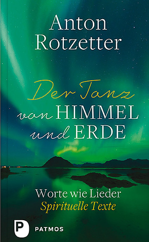 Der Tanz von Himmel und Erde von Holderergger,  Adrian (Hrsg), Rotzetter,  Anton