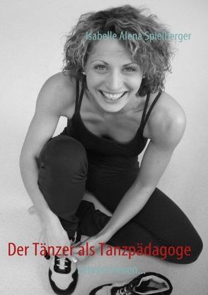 Der Tänzer als Tanzpädagoge von Spielberger,  Isabelle Alena