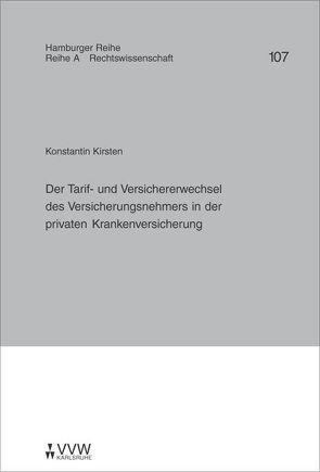 Der Tarif- und Versichererwechsel des Versicherungsnehmers in der privaten Krankenversicherung von Kirsten,  Konstantin