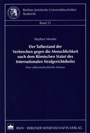 Der Tatbestand der Verbrechen gegen die Menschlichkeit nach dem Römischen Statut des Internationalen Strafgerichtshofes von Meseke,  Stephan