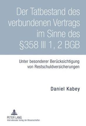 Der Tatbestand des verbundenen Vertrags im Sinne des §358 III 1, 2 BGB von Kabey,  Daniel