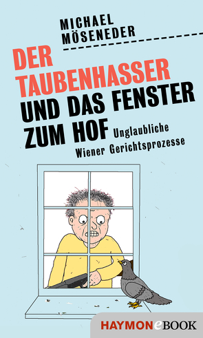 Der Taubenhasser und das Fenster zum Hof von Möseneder,  Michael