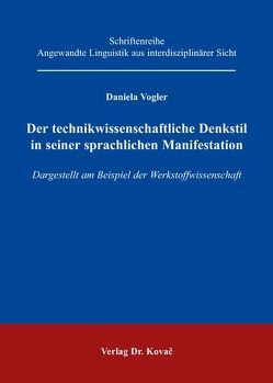 Der technikwissenschaftliche Denkstil in seiner sprachlichen Manifestation von Vogler,  Daniela