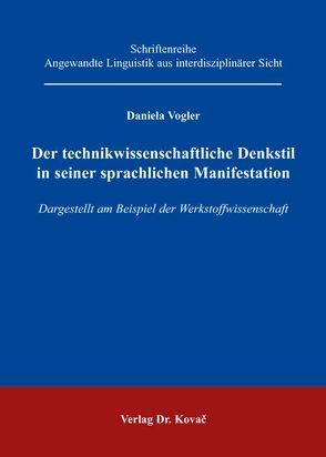 Der technikwissenschaftliche Denkstil in seiner sprachlichen Manifestation von Vogler,  Daniela