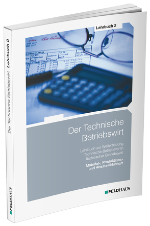 Der Technische Betriebswirt / Lehrbuch 2 von Glockauer,  Jan, Osenger,  Henry Ch, Schmidt,  Elke H, Schmidt-Wessel,  Elke