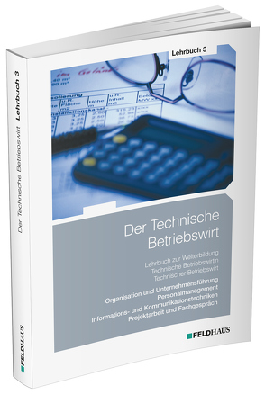 Der Technische Betriebswirt / Lehrbuch 3 von Beltz,  Harald, Glockauer,  Jan, Schmidt,  Elke H, Schmidt-Wessel,  Elke, Tolkmit,  Gerhard, Wessel,  Frank