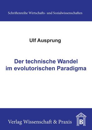 Der technische Wandel im evolutorischen Paradigma. von Ausprung,  Ulf