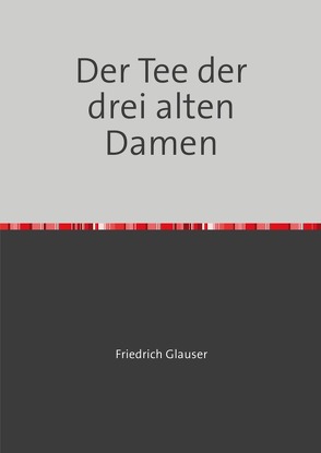 Der Tee der drei alten Damen von Glauser,  Friedrich