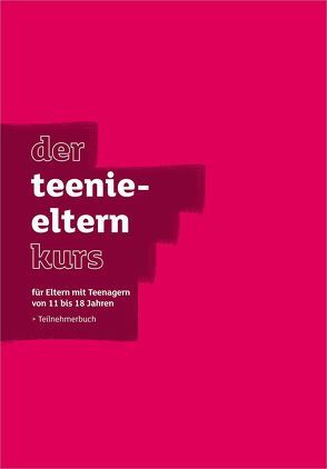 Der Teenie-Elternkurs – Teilnehmerbuch von Lee,  Nicky & Sila