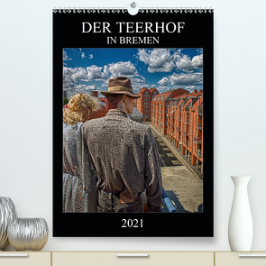 Der Teerhof in Bremen (Premium, hochwertiger DIN A2 Wandkalender 2021, Kunstdruck in Hochglanz) von Bomhoff,  Gerhard