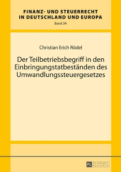 Der Teilbetriebsbegriff in den Einbringungstatbeständen des Umwandlungssteuergesetzes von Rödel,  Christian Erich