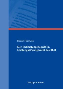 Der Teilleistungsbegriff im Leistungsstörungsrecht des BGB von Niermeier,  Florian