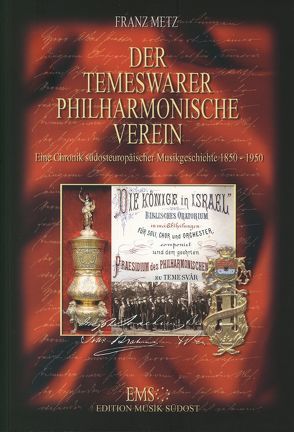 Der Temeswarer Philharmonische Verein. Eine Chronik südosteuropäischer Musikgeschichte 1850-1950 von Metz,  Franz