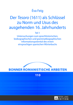 Der «Tesoro» (1611) als Schlüssel zu Norm und Usus des ausgehenden 16. Jahrhunderts von Feig,  Éva