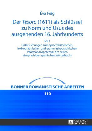 Der «Tesoro» (1611) als Schlüssel zu Norm und Usus des ausgehenden 16. Jahrhunderts von Feig,  Éva