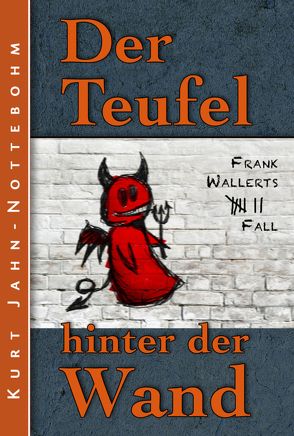 Der Teufel hinter der Wand von Jahn-Nottebohm,  Kurt