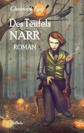 Des Teufels Narr – Roman von Eydt,  Christoph