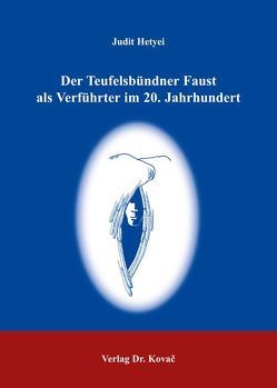 Der Teufelsbündner Faust als Verführter im 20. Jahrhundert von Hetyei,  Judit