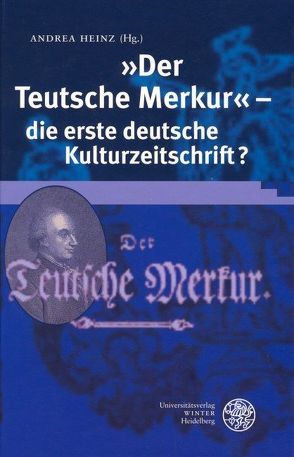 „Der Teutsche Merkur“ – die erste deutsche Kulturzeitschrift? von Heinz,  Andrea