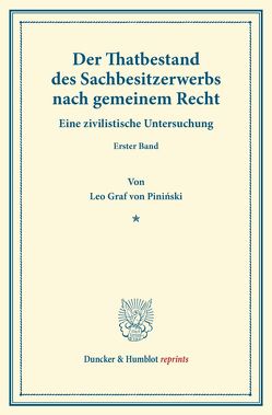 Der Thatbestand des Sachbesitzerwerbs nach gemeinem Recht. von Piniński,  Leo Graf von