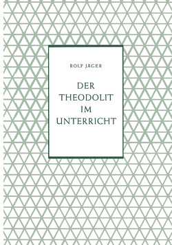 Der Theodolit im Unterricht von Jäger,  Rolf