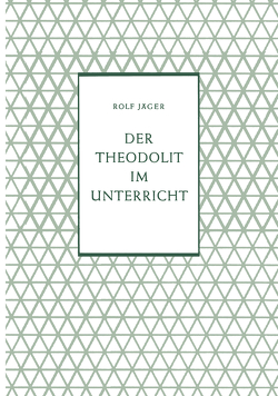 Der Theodolit im Unterricht von Jäger,  Rolf