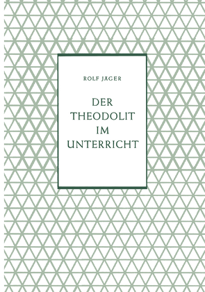 Der Theodolit im Unterricht von Jäger,  Rolf