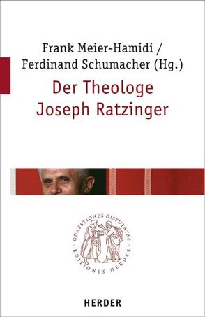 Der Theologe Joseph Ratzinger von Dirscherl,  Erwin, Meier-Hamidi,  Frank, Pottmeyer,  Hermann Josef, Ruh,  Ulrich, Schumacher,  Ferdinand, Söding,  Thomas