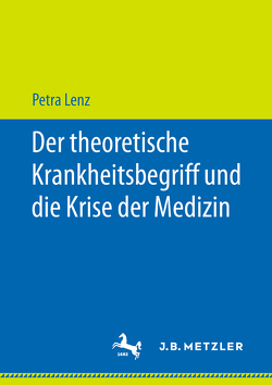 Der theoretische Krankheitsbegriff und die Krise der Medizin von Lenz,  Petra