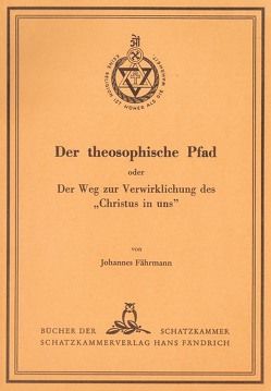 Der theosophische Pfad oder Der Weg zur Verwirklichung des „Christus in uns“ von Fährmann,  Johannes