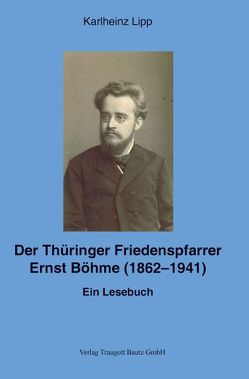 Der Thüringer Friedenspfarrer Ernst Böhme (1862-1941) von Lipp,  Karlheinz