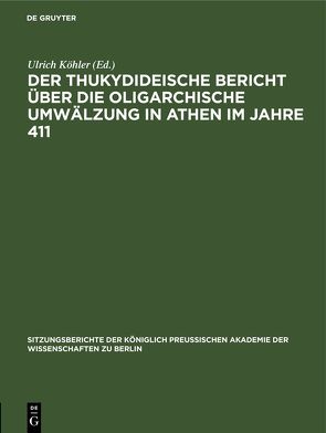Der thukydideische Bericht über die oligarchische Umwälzung in Athen im Jahre 411 von Koehler,  Ulrich