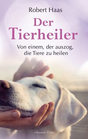 Der Tierheiler von Haas,  Robert