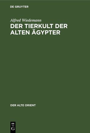 Der Tierkult der alten Ägypter von Wiedemann,  Alfred