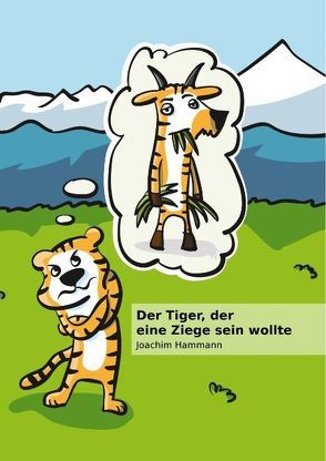 Der Tiger, der eine Ziege sein wollte von Hammann,  Joachim