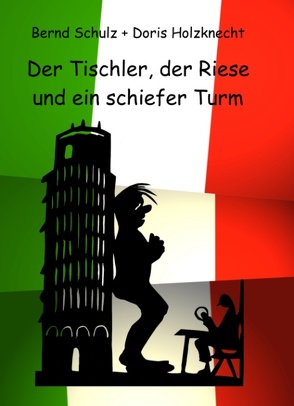 Der Tischler, der Riese und ein schiefer Turm von Holzknecht,  Doris, Schulz,  Bernd